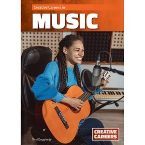 Creative Careers in Music - by  Terri Dougherty (Hardcover) - 1 of 1