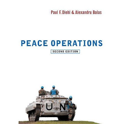 Peace Operations - (War and Conflict in the Modern World) 2nd Edition by  Paul F Diehl & Alexandru Balas (Paperback)