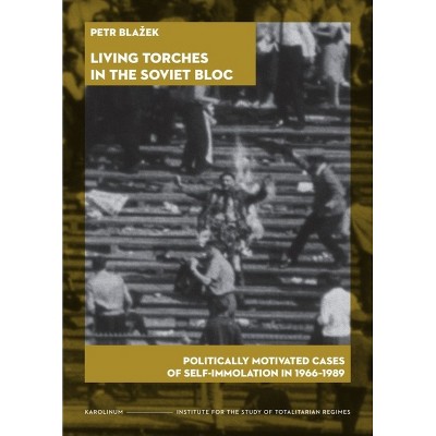 Living Torches in the Soviet Bloc - by  Petr Blazek (Paperback)