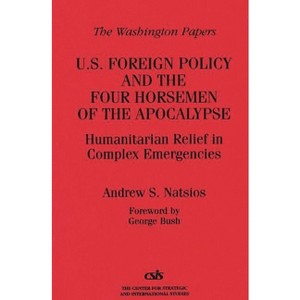 U.S. Foreign Policy and the Four Horsemen of the Apocalypse - (Washington Papers) by  Andrew Natsios (Paperback) - 1 of 1