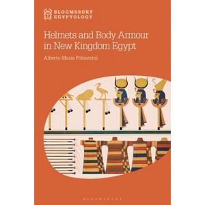 Helmets and Body Armour in New Kingdom Egypt - (Bloomsbury Egyptology) by  Alberto Maria Pollastrini (Hardcover) - 1 of 1