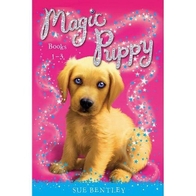 Magic Puppy: Books 1-3 - by  Sue Bentley (Paperback)