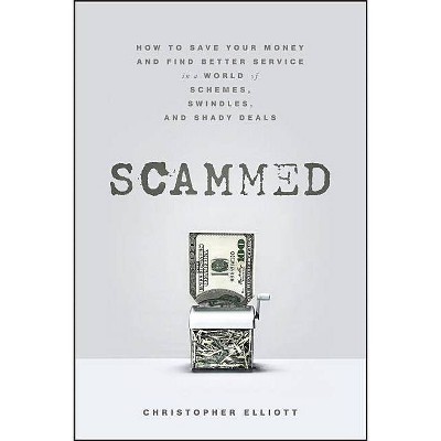 Scammed - by  Christopher Elliott (Hardcover)