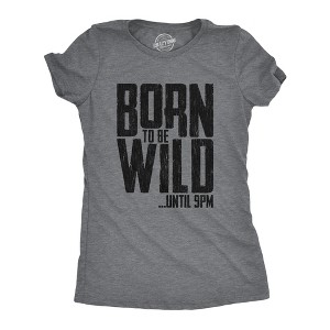 Womens Born To Be Wild Until 9PM T Shirt Funny Crazy Party Sarcastic Graphic Tee - Crazy Dog Women's T Shirt - 1 of 4