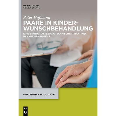 Paare in Kinderwunschbehandlung - (Qualitative Soziologie) by  Peter Hofmann (Hardcover)
