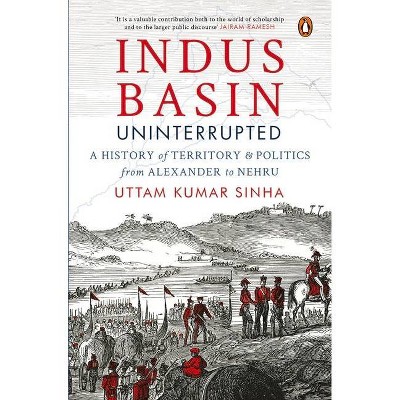 Indus Basin Uninterrupted - by  Uttam Kumar Sinha (Hardcover)