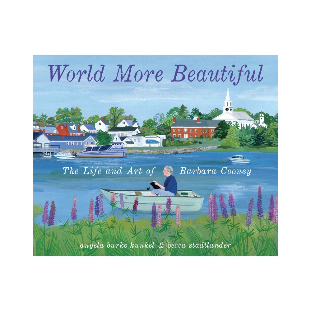 World More Beautiful - by Angela Burke Kunkel (Hardcover)