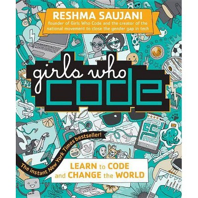 Girls Who Code : Learn to Code and Change the World -  by Reshma Saujani (Hardcover)