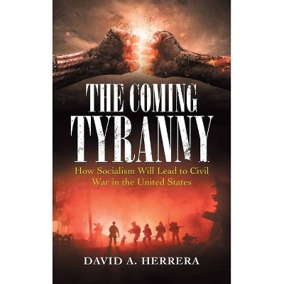 The Coming Tyranny - by  David A Herrera (Hardcover)