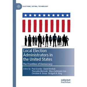 Local Election Administrators in the United States - (Elections, Voting, Technology) (Hardcover) - 1 of 1