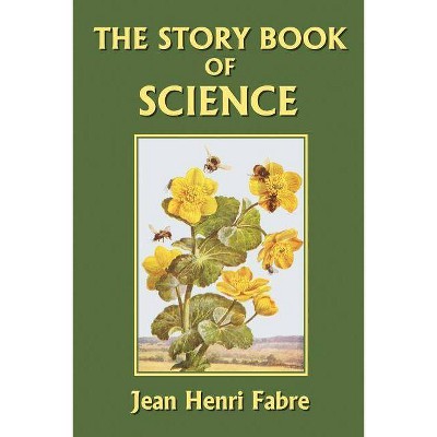 The Story Book of Science (Yesterday's Classics) - by  Jean-Henri Fabre (Paperback)