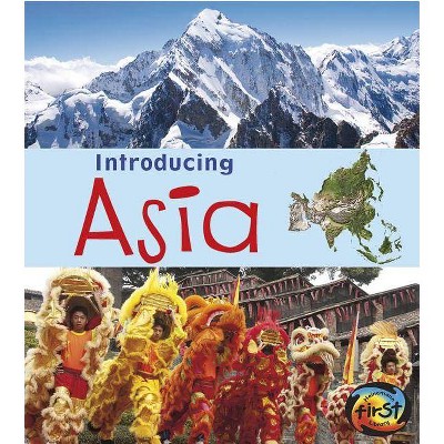 Introducing Asia - (Introducing Continents) by  Anita Ganeri (Paperback)