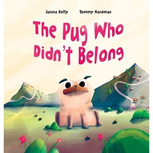 The Pug Who Didn't Belong - by  Janina Kelly (Hardcover) - 1 of 1