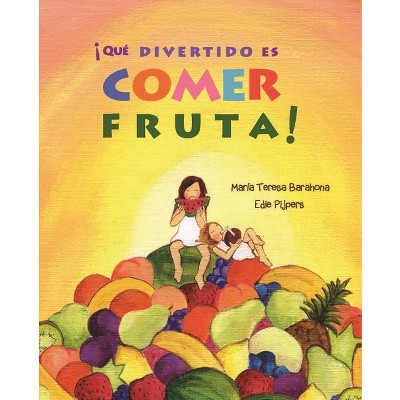 ¡Qué Divertido Es Comer Fruta! (Fun & Fruit) - by  María Teresa Barahona (Hardcover)