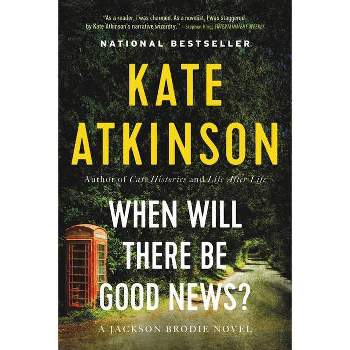 When Will There Be Good News? - (Jackson Brodie) by  Kate Atkinson (Paperback)