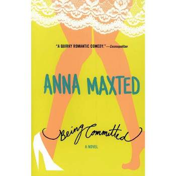 Being Committed - by  Anna Maxted (Paperback)
