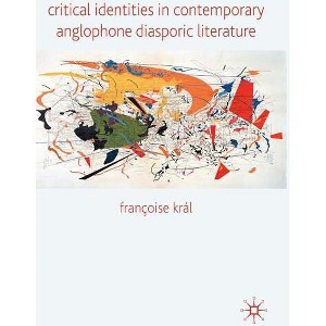 Critical Identities in Contemporary Anglophone Diasporic Literature - by  Kenneth A Loparo (Hardcover) - 1 of 1