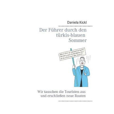 Der Führer durch den türkis-blauen Sommer - by  Daniela Kickl (Paperback)