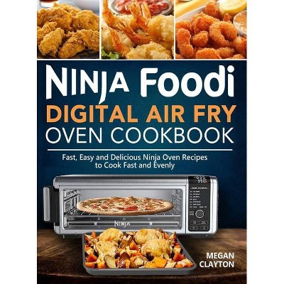 Ninja Foodi Digital Air Fry Oven Cookbook - by  Megan Clayton (Hardcover)