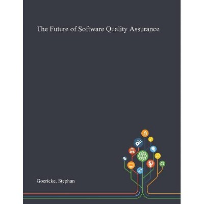 The Future of Software Quality Assurance - by  Stephan Goericke (Paperback)