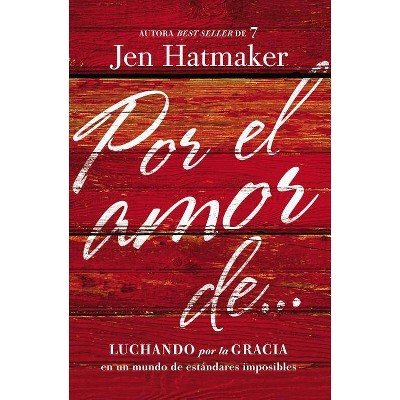 Por El Amor De... - by  Jen Hatmaker (Paperback)