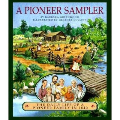 A Pioneer Sampler - by  Barbara Greenwood (Paperback)