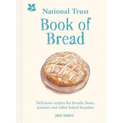 The National Trust Book of Bread - by  Jane Eastoe (Hardcover)