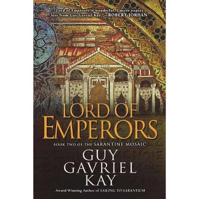 Lord of Emperors - (Sarantine Mosaic) by  Guy Gavriel Kay (Paperback)