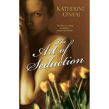 The Art Of Seduction - by  Katherine O' Neal (Paperback)