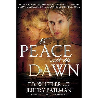 No Peace with the Dawn - by  E B Wheeler (Paperback)