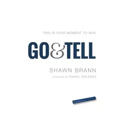 Go & Tell: This Is Your Moment to Run - by  Shawn Brann (Paperback)