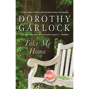 Take Me Home - by  Dorothy Garlock (Paperback)