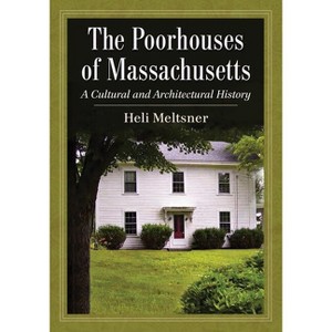 The Poorhouses of Massachusetts - by  Heli Meltsner (Paperback) - 1 of 1