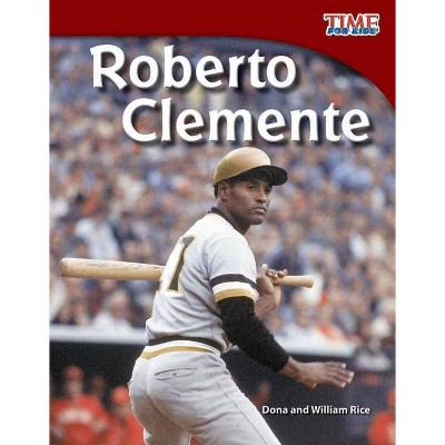 Roberto Clemente - (Time for Kids Nonfiction Readers: Level 3.9) 2nd Edition by  Dona Rice & William Rice (Paperback)