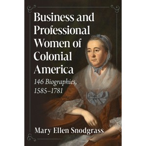 Business and Professional Women of Colonial America - by  Mary Ellen Snodgrass (Paperback) - 1 of 1