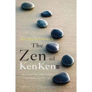 Will Shortz Presents the Zen of Kenken - by  Tetsuya Miyamoto & Kenken Puzzle LLC (Paperback) - 1 of 1