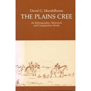 The Plains Cree - (Canadian Plains Studies) by  David G Mandelbaum (Paperback) - 1 of 1