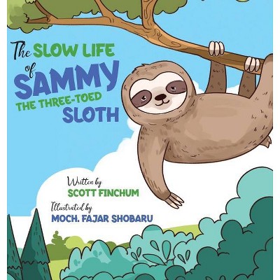 The Slow Life of Sammy, the Three-toed Sloth - by  Scott Finchum (Hardcover)