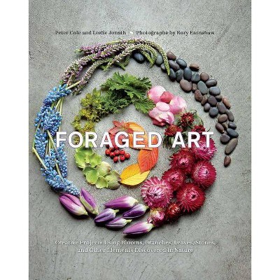  Foraged Art - by  Peter Cole & Leslie Jonath (Hardcover) 