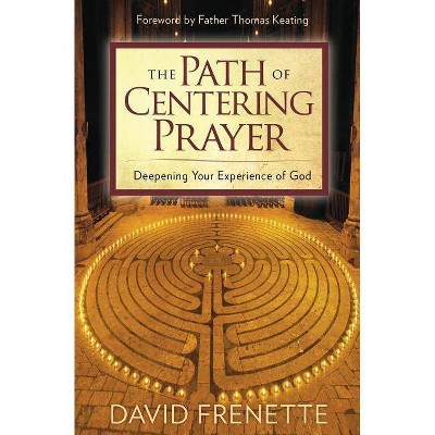 The Path of Centering Prayer - by  David Frenette (Paperback)