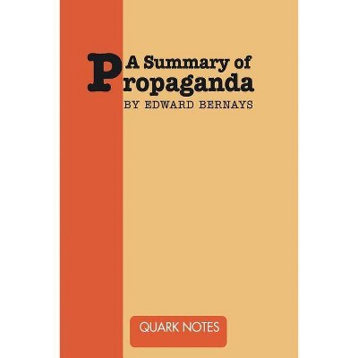 A Summary of Propaganda by Edward Bernays - by  Notes Quark (Paperback)