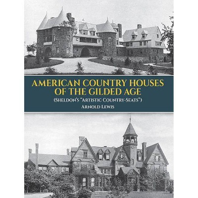 American Country Houses of the Gilded Age - (Dover Architecture) by  A Lewis (Paperback)