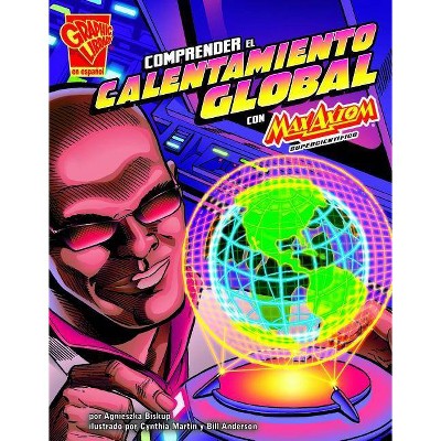 Comprender El Calentamiento Global Con Max Axiom, Supercientífico - (Ciencia Gráfica) by  Agnieszka Biskup (Paperback)