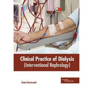 Clinical Practice of Dialysis (Interventional Nephrology) - by  Sean Eastwood (Hardcover) - 1 of 1