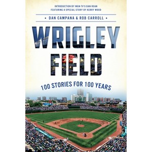 Wrigley Field - (Sports) by  Dan Campana & Robert J Carroll (Paperback) - 1 of 1