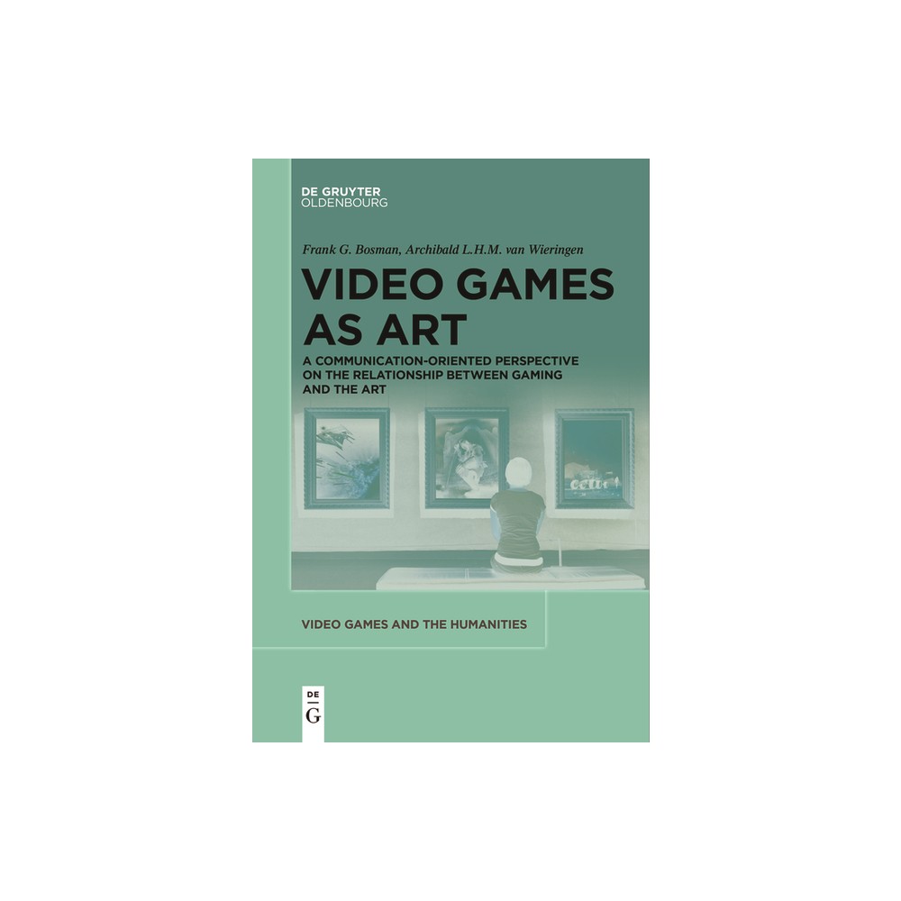 Video Games as Art - (Video Games and the Humanities) by Frank G Bosman & Archibald L H M Wieringen (Paperback)