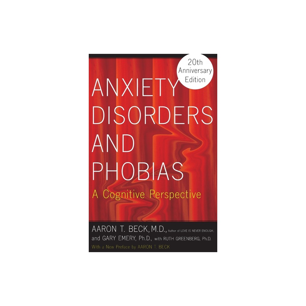 Anxiety Disorders and Phobias - 15th Edition by Aaron Beck & Gary Emery (Paperback)