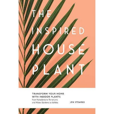 The Inspired Houseplant - by  Jen Stearns (Hardcover)