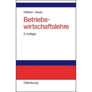 Betriebswirtschaftslehre - 3rd Edition by  Manfred Hüttner & Kai R Heuer (Hardcover) - 1 of 1