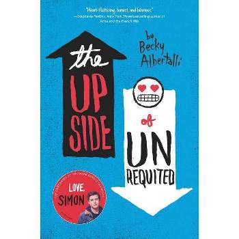 Upside of Unrequited 01/30/2018 - by Becky Albertalli (Paperback)